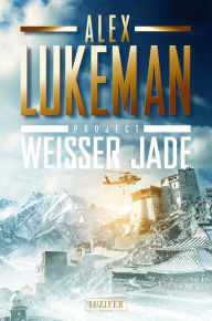 Title: WEISSER JADE (Project 1): Thriller, Author: Alex Lukeman