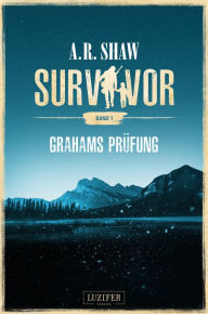 Title: GRAHAMS PRÜFUNG (Survivor): postapokalyptischer Roman, Author: A.R. Shaw
