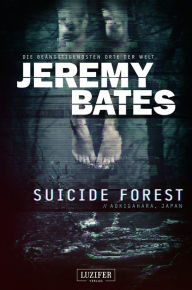 Title: SUICIDE FOREST (Die beängstigendsten Orte der Welt): Horrorthriller, Author: Jeremy Bates