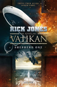Title: SHEPHERD ONE (Die Ritter des Vatikan 2): Thriller, Author: Rick Jones