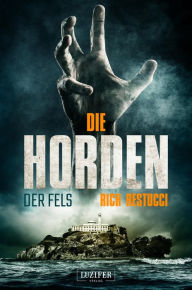 Title: DIE HORDEN: DER FELS: Zombie-Thriller, Author: Rich Restucci