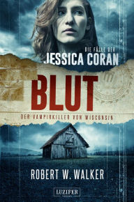 Title: BLUT - Der Vampirkiller von Wisconsin: FBI-Thriller, Author: Robert W. Walker