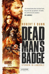 Title: DEAD MAN'S BADGE - STERBEN IN LANSDALE: Roman, Author: Robert E. Dunn