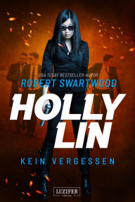 Title: KEIN VERGESSEN (Holly Lin 3): Thriller, Author: Robert Swartwood