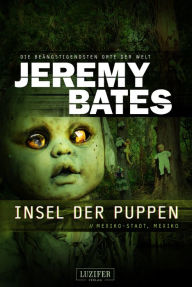 Title: INSEL DER PUPPEN (Die beängstigendsten Orte der Welt 4): Horrorthriller, Author: Jeremy Bates