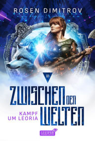 Title: KAMPF UM LEORIA (Zwischen den Welten - Band 3): Roman, Author: Rosen Dimitrov