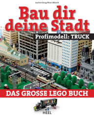 Title: Bau dir deine Stadt - Profimodell: Truck: Das große Lego Buch, Author: Joachim Klang
