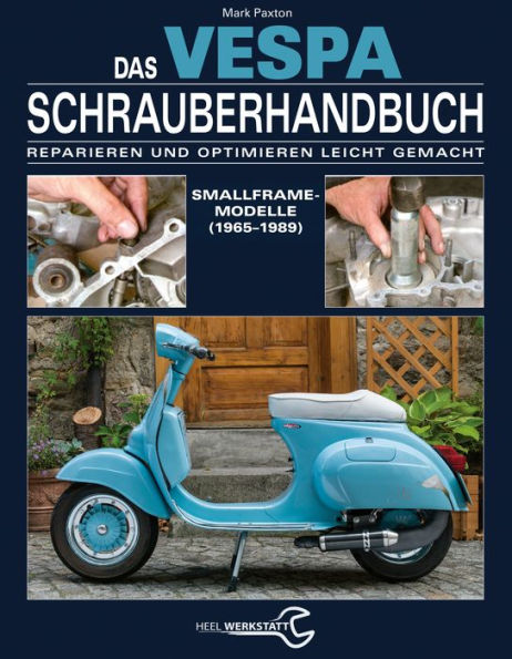 Das Vespa Schrauberhandbuch: Reparieren und Optimieren leicht gemacht. Smallframe-Modelle (1965 - 1989)