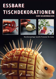 Title: Essbare Tischdekorationen zum Selbermachen, Author: Narahenapitage Sumith Premalal De Costa