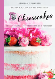 Title: Cheesecakes: Süße & herzhafte Leckereien zum Verlieben, Author: Anna-Maria von Kentzinsky