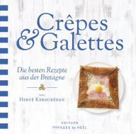 Title: Crepes & Galettes: Die besten Rezepte aus der Bretagne, Author: Hervé Kerourédan
