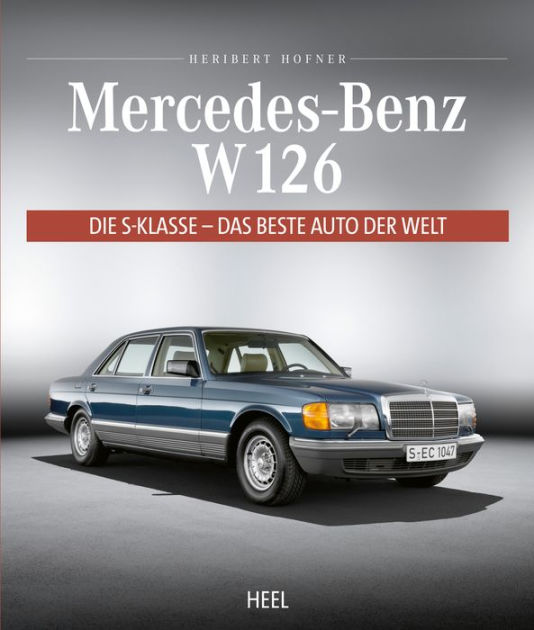 Mercedes Benz W 126 Die S Klasse Das Beste Auto Der Welt By Heribert Hofner Nook Book Ebook Barnes Noble
