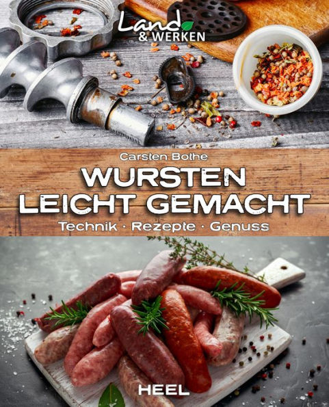 Wursten leicht gemacht: Technik - Rezepte - Genuss