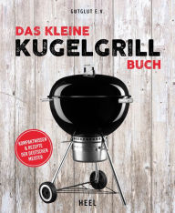 Title: Das kleine Kugelgrill-Buch: Kompaktwissen und Rezepte der Deutschen Meister, Author: GutGlut e.V.