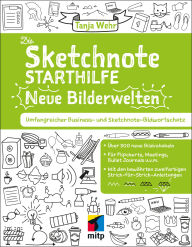 Title: Die Sketchnote Starthilfe. Neue Bilderwelten: Umfangreicher Business- und Sketchnote Bildwortschatz.Über 300 neue Bildvokabeln für Flipcharts, Meetings, Bullet Journals uvm., Author: Tanja Wehr