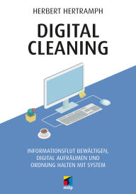 Title: Digital Cleaning: Informationsflut bewältigen, digital aufräumen und Ordnung halten mit System, Author: Herbert Hertramph