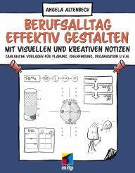 Title: Berufsalltag effektiv gestalten mit visuellen und kreativen Notizen: Zahlreiche Vorlagen für Planung, Ideenfindung, Organisation u.v.m., Author: Angela Altenbeck