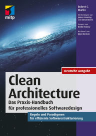 Title: Clean Architecture: Das Praxis-Handbuch für professionelles Softwaredesign.Regeln und Paradigmen für effiziente Softwarestrukturierung., Author: Robert C. Martin