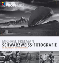 Title: Schwarzweiß-Fotografie: Die zeitlose Kunst des Monochromen, Author: Michael Freeman