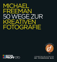 Title: 50 Wege zur kreativen Fotografie, Author: Michael Freeman