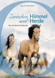 Title: Zwischen Himmel und Herde: Über die Natur der Pferdeseele, Author: Tanja von Salzen-Märkert