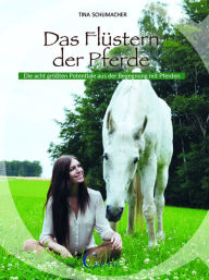 Title: Das Flüstern der Pferde: Die acht größten Potentiale aus der Begegnung mit Pferden, Author: Tina Schumacher