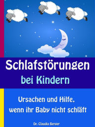Title: Schlafstörungen bei Kindern: Ursachen und Hilfe, wenn ihr Baby nicht schläft, Author: Dr. Claudia Berger