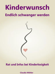 Title: Kinderwunsch: Endlich schwanger werden - Rat und Infos bei Kinderlosigkeit, Author: Claudia Wöhler