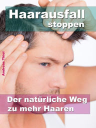 Title: Haarausfall stoppen: Der natürliche Weg zu mehr Haaren, Author: Andreas Thiel