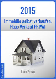 Title: 2015 Immobilie selbst verkaufen: Haus Verkauf PRIVAT, Author: Bodo Petras