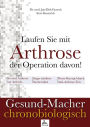 Laufen Sie mit Arthrose der Operation davon!: So wird Arthrose zur Arthritis/Sogar erhöhtes Sterberisiko/Neuer Knorpel durch Anti-Arthrose-Trio