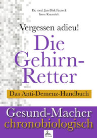 Title: Die Gehirn-Retter: Vergessen Adieu! Das Anti-Demenz-Handbuch, Author: Imre Kusztrich