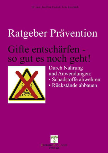 Gifte entschärfen - so gut es noch geht!: Durch Nahrung und Anwendungen: Schadstoffe abwehren, Rückstände abbauen