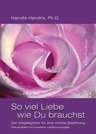 Title: So viel Liebe wie Du brauchst: Der Wegbegleiter für eine erfüllte Beziehung, Author: Helen LaKelly Hunt D.