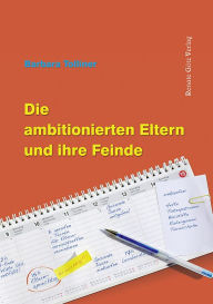 Title: Die ambitionierten Eltern und ihre Feinde, Author: Barbara Tolliner