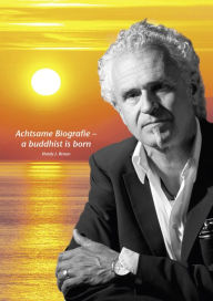 Title: Achtsame Biografie: A Buddhist Is Born, Author: Hardy J. Braun