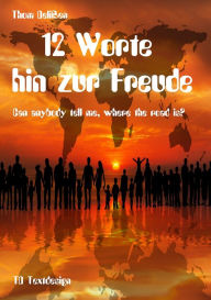 Title: 12 Worte hin zur Freude: Can Anybody Tell Me Where the Road Is?, Author: Thom Delißen