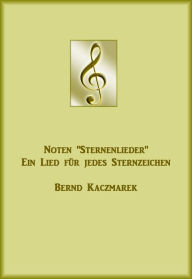 Title: Noten Sternenlieder: Ein Lied für jedes Sternzeichen, Author: Bernd Kaczmarek