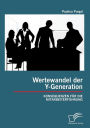 Wertewandel der Y-Generation: Konsequenzen f r die Mitarbeiterf hrung
