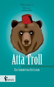 Title: Atta Troll - Ein Sommernachtstraum, Author: Heinrich Heine