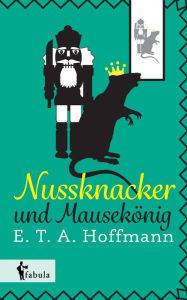 Title: Nussknacker und Mausekönig, Author: E. T. A. Hoffmann