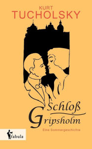 Title: Schloß Gripsholm. Eine Sommergeschichte, Author: Kurt Tucholsky