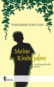 Title: Meine Kinderjahre: Autobiographischer Roman, Author: Theodor Fontane