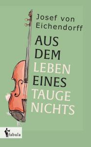 Title: Aus dem Leben eines Taugenichts, Author: Josef von Eichendorff