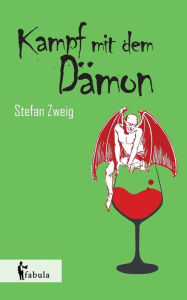 Title: Der Kampf mit dem Dämon, Author: Stefan Zweig