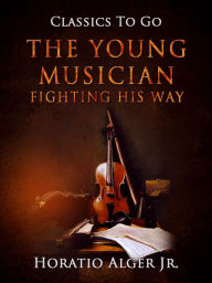Title: The Young Musician, Author: Jr. Horatio Alger