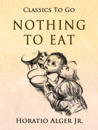 Title: Nothing to Eat, Author: Jr. Horatio Alger