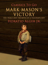Title: Mark Mason's Victory, Author: Jr. Horatio Alger