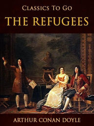 Title: The Refugees, Author: Arthur Conan Doyle