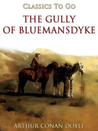 Title: The Gully of Bluemansdyke, Author: Arthur Conan Doyle